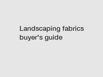Landscaping fabrics buyer's guide