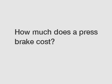 How much does a press brake cost?