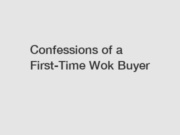Confessions of a First-Time Wok Buyer