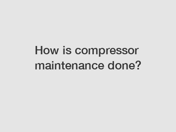 How is compressor maintenance done?