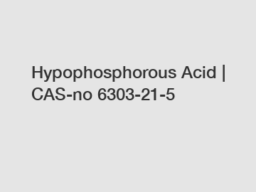 Hypophosphorous Acid | CAS-no 6303-21-5