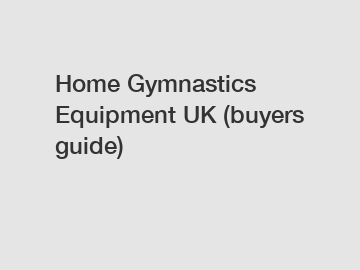 Home Gymnastics Equipment UK (buyers guide)