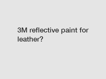 3M reflective paint for leather?