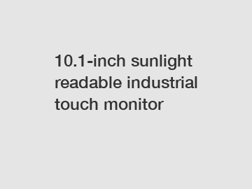 10.1-inch sunlight readable industrial touch monitor