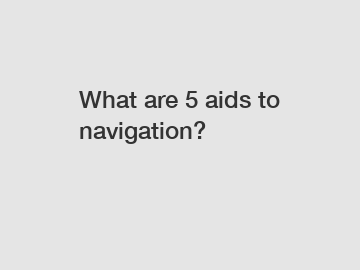 What are 5 aids to navigation?
