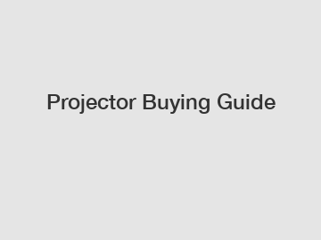 Projector Buying Guide