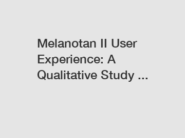 Melanotan II User Experience: A Qualitative Study ...
