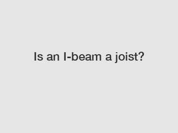 Is an I-beam a joist?