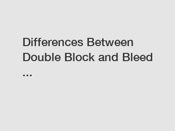 Differences Between Double Block and Bleed ...