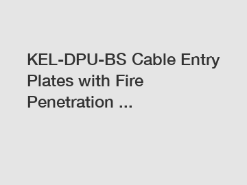 KEL-DPU-BS Cable Entry Plates with Fire Penetration ...