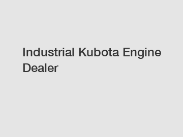 Industrial Kubota Engine Dealer