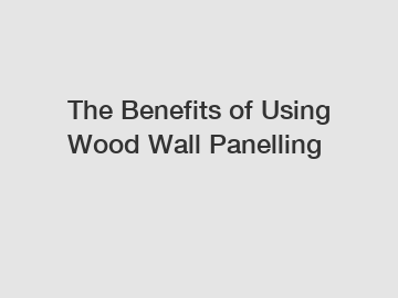 The Benefits of Using Wood Wall Panelling