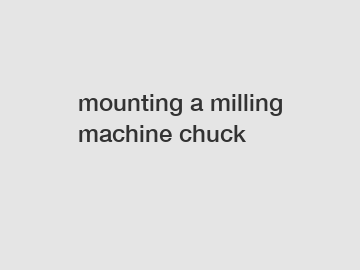 mounting a milling machine chuck