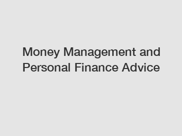 Money Management and Personal Finance Advice