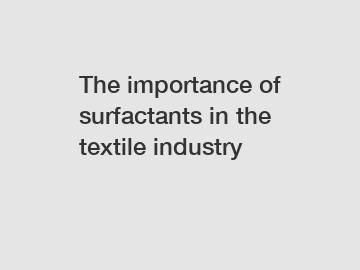 The importance of surfactants in the textile industry