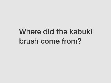 Where did the kabuki brush come from?