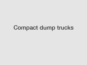 Compact dump trucks