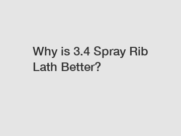 Why is 3.4 Spray Rib Lath Better?