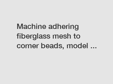 Machine adhering fiberglass mesh to corner beads, model ...