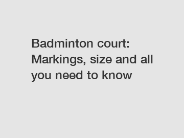Badminton court: Markings, size and all you need to know