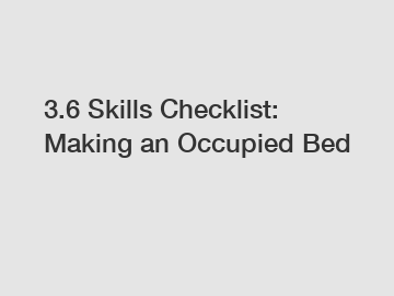 3.6 Skills Checklist: Making an Occupied Bed
