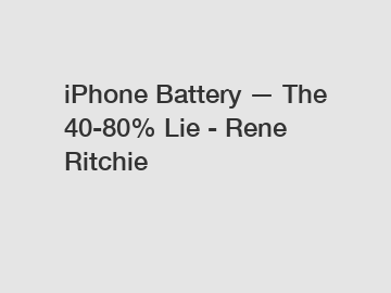 iPhone Battery — The 40-80% Lie - Rene Ritchie