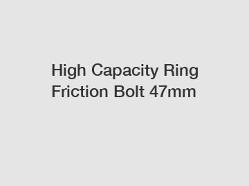 High Capacity Ring Friction Bolt 47mm