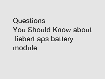 Questions You Should Know about liebert aps battery module