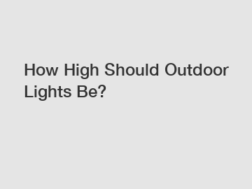 How High Should Outdoor Lights Be?