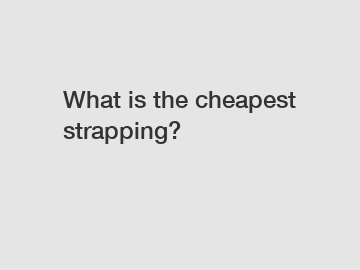 What is the cheapest strapping?