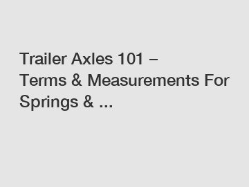 Trailer Axles 101 &ndash; Terms & Measurements For Springs & ...