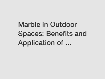 Marble in Outdoor Spaces: Benefits and Application of ...