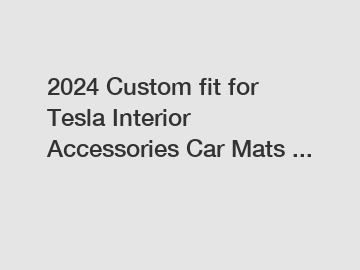 2024 Custom fit for Tesla Interior Accessories Car Mats ...