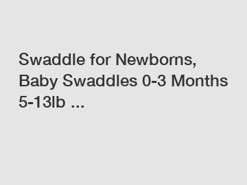 Swaddle for Newborns, Baby Swaddles 0-3 Months 5-13lb ...