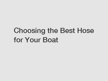 Choosing the Best Hose for Your Boat
