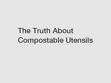 The Truth About Compostable Utensils