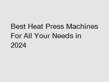 Best Heat Press Machines For All Your Needs in 2024