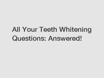 All Your Teeth Whitening Questions: Answered!