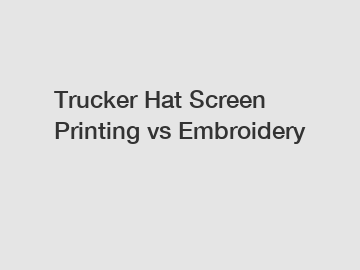 Trucker Hat Screen Printing vs Embroidery