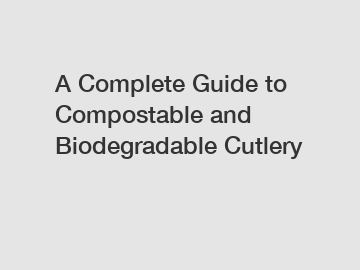 A Complete Guide to Compostable and Biodegradable Cutlery