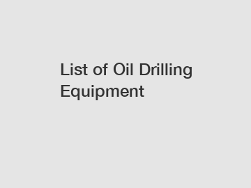 List of Oil Drilling Equipment