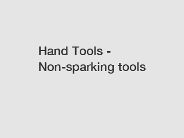 Hand Tools - Non-sparking tools