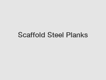 Scaffold Steel Planks