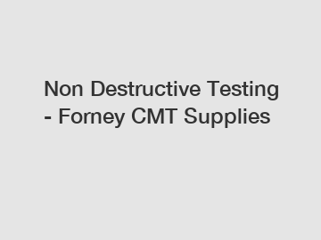 Non Destructive Testing - Forney CMT Supplies