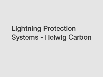 Lightning Protection Systems - Helwig Carbon
