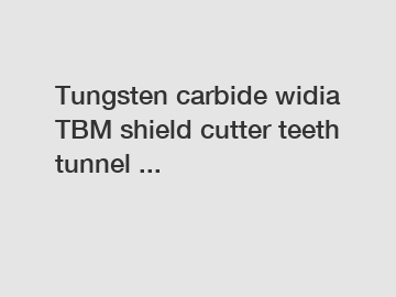 Tungsten carbide widia TBM shield cutter teeth tunnel ...