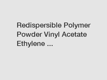 Redispersible Polymer Powder Vinyl Acetate Ethylene ...