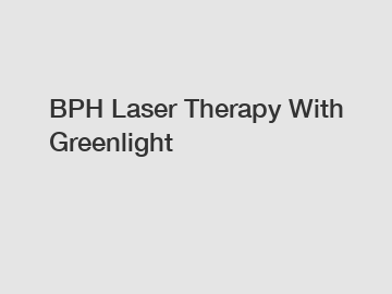 BPH Laser Therapy With Greenlight