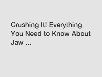 Crushing It! Everything You Need to Know About Jaw ...