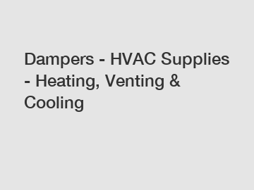 Dampers - HVAC Supplies - Heating, Venting & Cooling